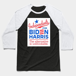 Independents For Biden, the alternative is unthinkable Baseball T-Shirt